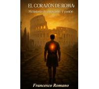 El corazón de Roma: Mi historia de estoicismo y pasión