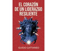El Corazón de un Liderazgo Resiliente