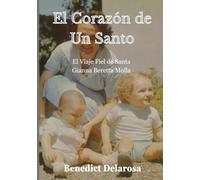 El Corazón de un Santo: El Viaje Fiel de Santa Gianna Beretta Molla (Biografía de un santo católico)