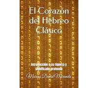 El Corazón del Hebreo Clásico: introducción a su riqueza y significado profundo
