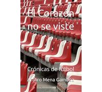 El Corazón no se viste: Crónicas de fútbol