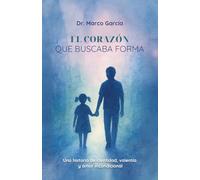 El Corazón Que Buscaba Forma: Una historia de identidad, valentía y amor incondicional