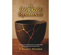El Corazon Resiliente: Una Guía Islámica para la Vida Moderna: Mindfulness, Propósito y Paz Interior.