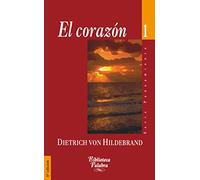 El corazón : un análisis de la afectividad humana y divina: 1