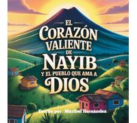 El Corazón Valiente de Nayib y el Pueblo que Ama a Dios.