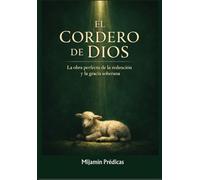 EL CORDERO DE DIOS: LA OBRA PERFECTA DE LA REDENCIÓN Y LA GRACIA DE DIOS: 1
