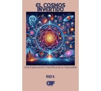 El Cosmos Invertido: Una Exploración Científica de lo Imposible