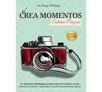 El Crea Momentos: 43 Desafíos Memorables para cada estación: Fortalece el vínculo de pareja y redescubre la pasión con experiencias únicas para crear momentos inolvidables juntos.