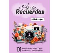 el creador de recuerdos - Edición Amigas: 101 Actividades para Crear Momentos Inolvidables