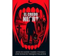 EL CREDO NEGRO: MITOS DE SANGRE Y BARRO