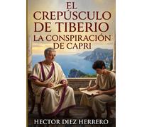 EL CREPUSCULO DE TIBERIO: LA CONSPIRACIÓN DE CAPRI