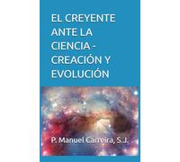 EL CREYENTE ANTE LA CIENCIA - CREACIÓN Y EVOLUCIÓN