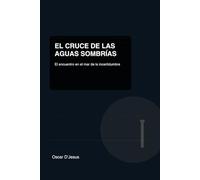 El CRUCE DE LAS AGUAS SOMBRIAS: El encuentro en el mar de la incertidumbre