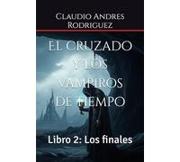 El cruzado y los vampiros de tiempo: Libro 2: Los finales