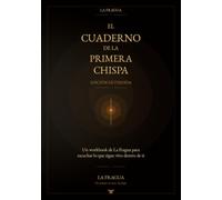 El Cuaderno de La Primera Chispa | Versión Extendida: Un workbook de La Fragua para escuchar lo que sigue vivo dentro de ti y empezar a volver a tu propia vida