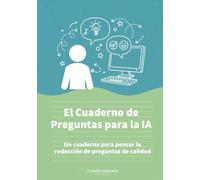 El Cuaderno de Preguntas para la IA - Un cuaderno para pensar la redacción de preguntas de calidad