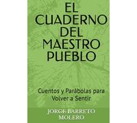 EL CUADERNO DEL MAESTRO PUEBLO: Cuentos y Parábolas para Volver a Sentir