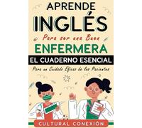 El Cuaderno Esencial: Aprende Inglés para Ser una Buen Enfermera
