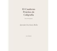 El Cuaderno Práctico de Caligrafía: Aprende Escritura Bella para Principiantes