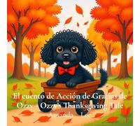 El cuento de Acción de Gracias de Ozzy - Ozzy's Thanksgiving Tale: .Una historia conmovedora de gratitud, generosidad y agradecimiento en esta fiesta ... holiday story of gratitude, giving and thanks