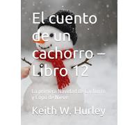 El cuento de un cachorro - Libro 12: La primera Navidad de Cachorro y Copo de Nieve