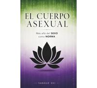 El Cuerpo Asexual: Más Allá del Sexo como Norma