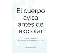 El cuerpo avisa antes de explotar: Guía psicoeducativa de bienestar emocional y autocuidado