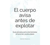 El cuerpo avisa antes de explotar: Guía psicoeducativa de bienestar emocional y autocuidado