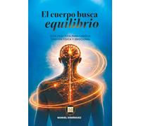 El cuerpo busca el equilibrio: Guía práctica para liberar tensión física y emocional