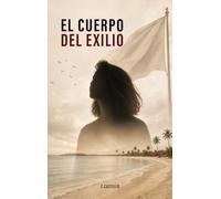 El Cuerpo del Exilio: Una memoria íntima sobre emigrar, reconstruirse y aprender a pertenecer