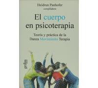 El cuerpo en psicoterapia/ The Body in Psychotherapy: Teoria Y Practica De La Danza Movimiento Terapia: Teoria y Practica de La Danza Movimiento, El: 100562