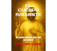 EL CUERPO RADIANTE: Un camino gnóstico para salir de la Matrix