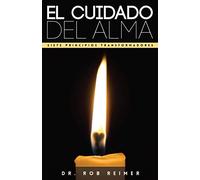 El cuidado del alma: Siete principios transformadores para el alma saludable