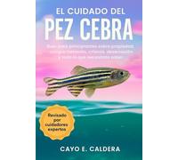 EL CUIDADO DEL PEZ CEBRA: Guía para principiantes sobre propiedad, comportamiento, crianza, observación y todo lo que necesita saber