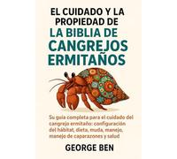 EL CUIDADO Y LA PROPIEDAD DE LA BIBLIA DE LOS CANGREJOS ERMITAÑOS: Su guía completa para el cuidado del cangrejo ermitaño: configuración del hábitat, dieta, muda, manejo, manejo de caparazones y salud