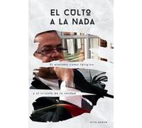 El Culto a la Nada: El ateísmo como religión y el triunfo de la verdad