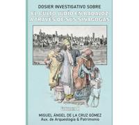 EL CULTO JUDÍO EN BADAJOZ A TRAVÉS DE SUS SINAGOGAS: Volumen 2