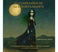 El cumpleaños de la señorita Muerte: Un cuento gótico ilustrado sobre la muerte, la soledad y la serenidad de la aceptación