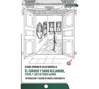 El curioso y sabio Alejandro, fiscal y juez de vidas ajenas. Ediz. critica