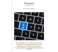 El currículo no se deduce: se decide. Secuenciar Geografía e Historia con Inteligencia Artificial Generativa: Un estudio comparado con ChatGPT, Claude y Gemini en 3.o de ESO