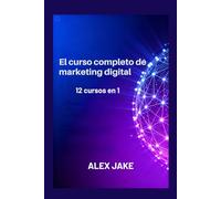 El curso completo de marketing digital: 12 cursos en 1