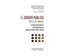 EL DEBATE PUBLICO EN LA RED POLARIZACION CONSENSO Y DISCUR