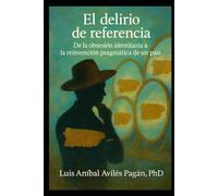EL DELIRIO DE REFERENCIA: De la obsesión identitaria a la reinvención pragmática de un país