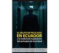 El delito peculado en Ecuador y la tradicional inaplicación del principio de lesividad