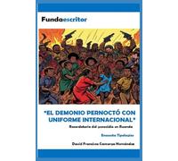 “EL DEMONIO PERNOCTÓ CON UNIFORME INTERNACIONAL”: Recordatorio del genocidio en Ruanda