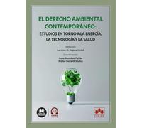 El Derecho ambiental contemporáneo: estudios en torno a la energía, la tecnología y la salud