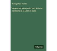 El derecho de conquista y la teoria del equilibrio en la América latina