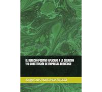 EL DERECHO POSITIVO APLICADO A LA CREACION Y/O CONSTITUCIÓN DE EMPRESAS EN MÉXICO