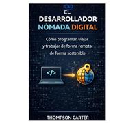 El desarrollador nómada digital: Cómo programar, viajar y trabajar de forma remota de forma sostenible
