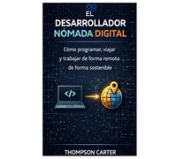 El desarrollador nómada digital: Cómo programar, viajar y trabajar de forma remota de forma sostenible